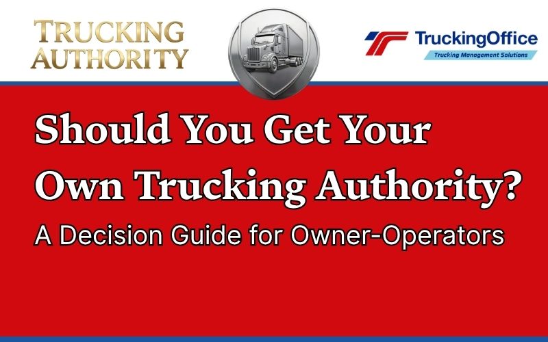 Should You Get Your Own Trucking Authority? A Decision Guide for Owner-Operators