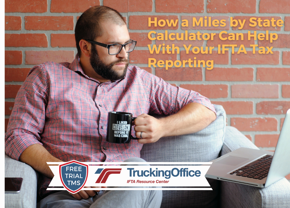 How a Miles by State Calculator Can Help With Your IFTA Tax Reporting