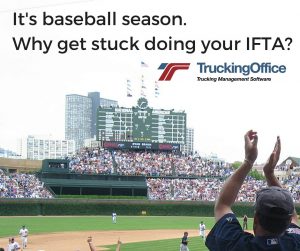 It's baseball season. Why get stuck doing your IFTA 3.28