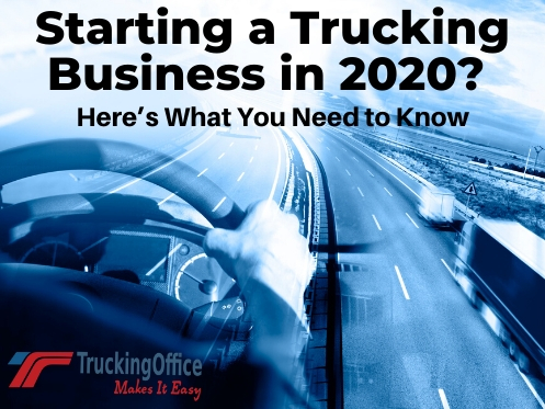 Starting a Trucking Business in 2020? Here’s What You Need to Know