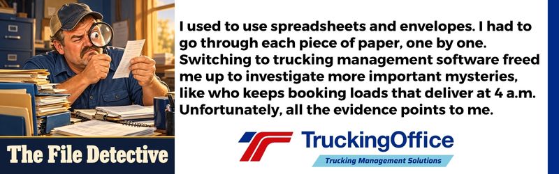 I used to use spreadsheets and envelopes. I had to go through each piece of paper, one by one. Switching to trucking management software freed me up to investigate more important mysteries, like who keeps booking loads that deliver at 4 a.m. Unfortunately, all the evidence points to me.