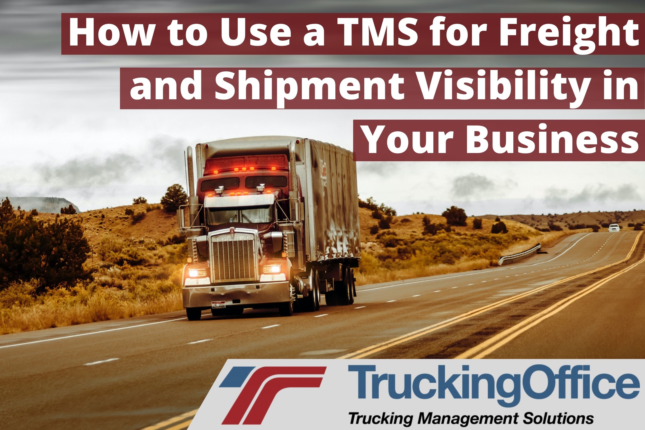 How to Use a TMS for Freight and Shipment Visibility in Your Business