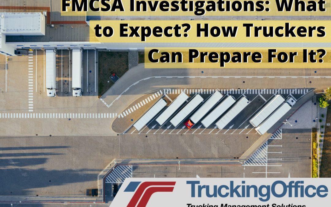 FMCSA Investigations: What to Expect? How Truckers Can Prepare For It?