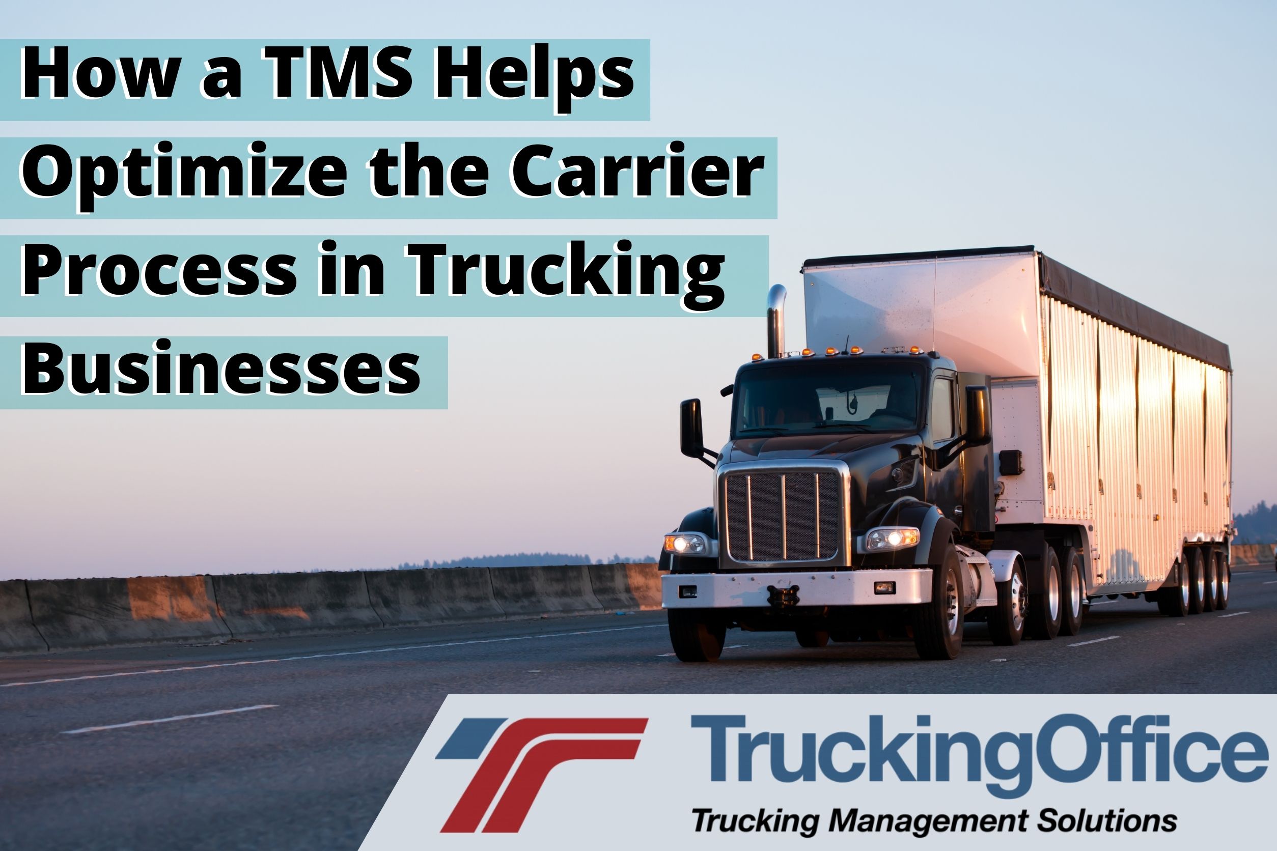 How a TMS Helps Optimize the Carrier Process in Trucking Businesses