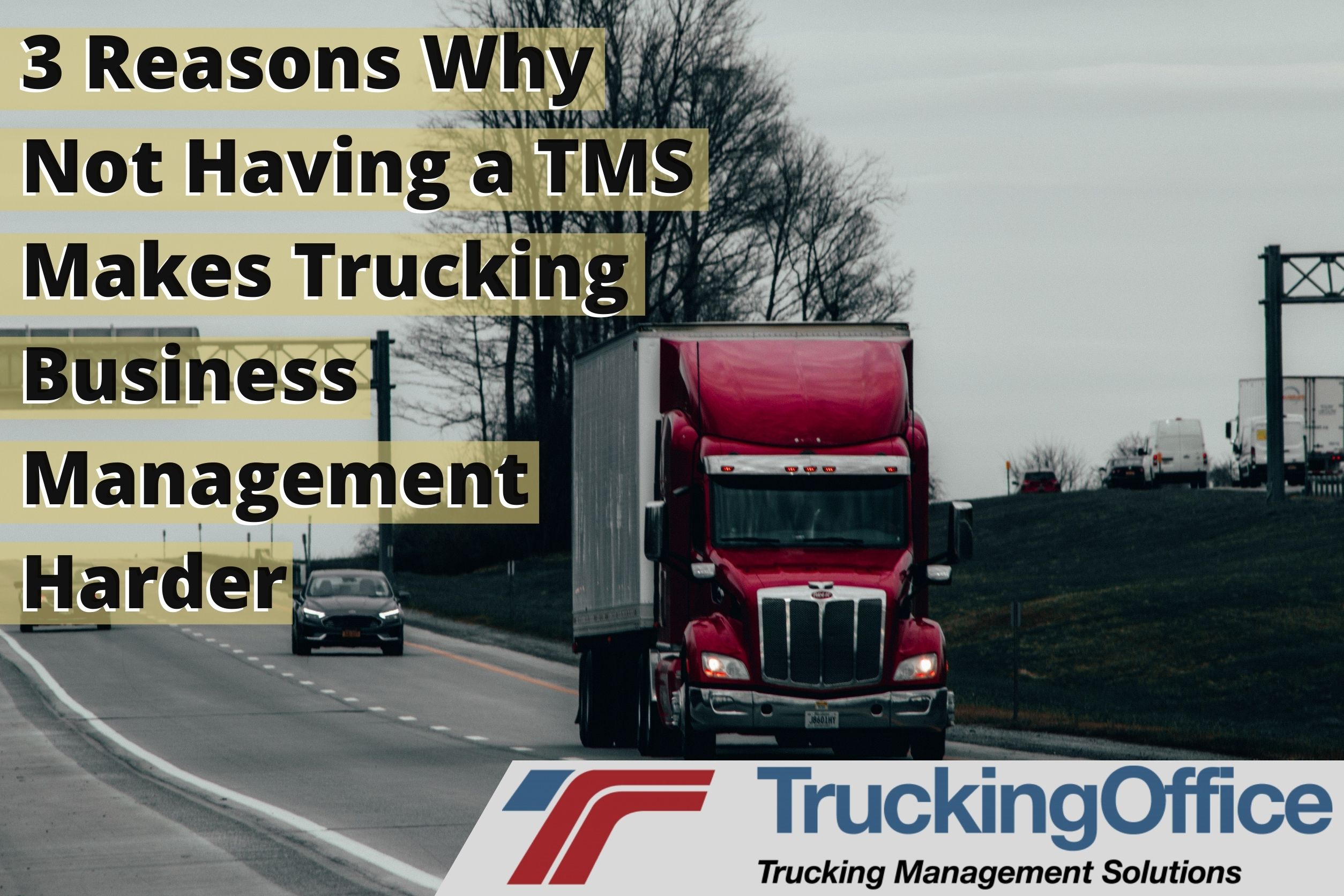 3 Reasons Why Not Having a TMS Makes Trucking Business Management Harder
