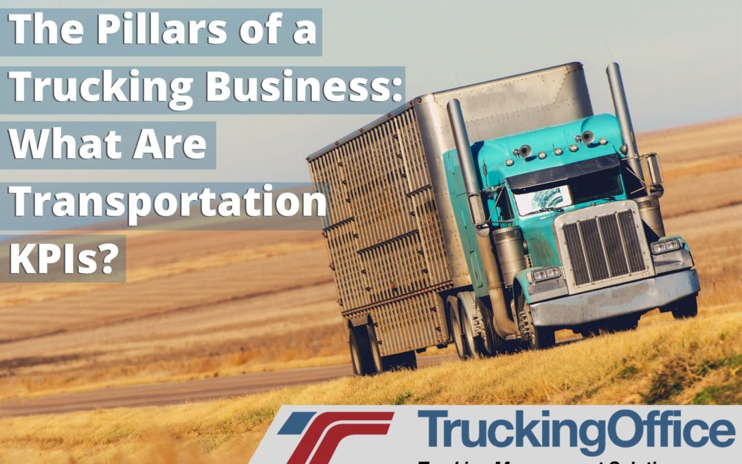 The Pillars of a Trucking Business: What Are Transportation KPIs?