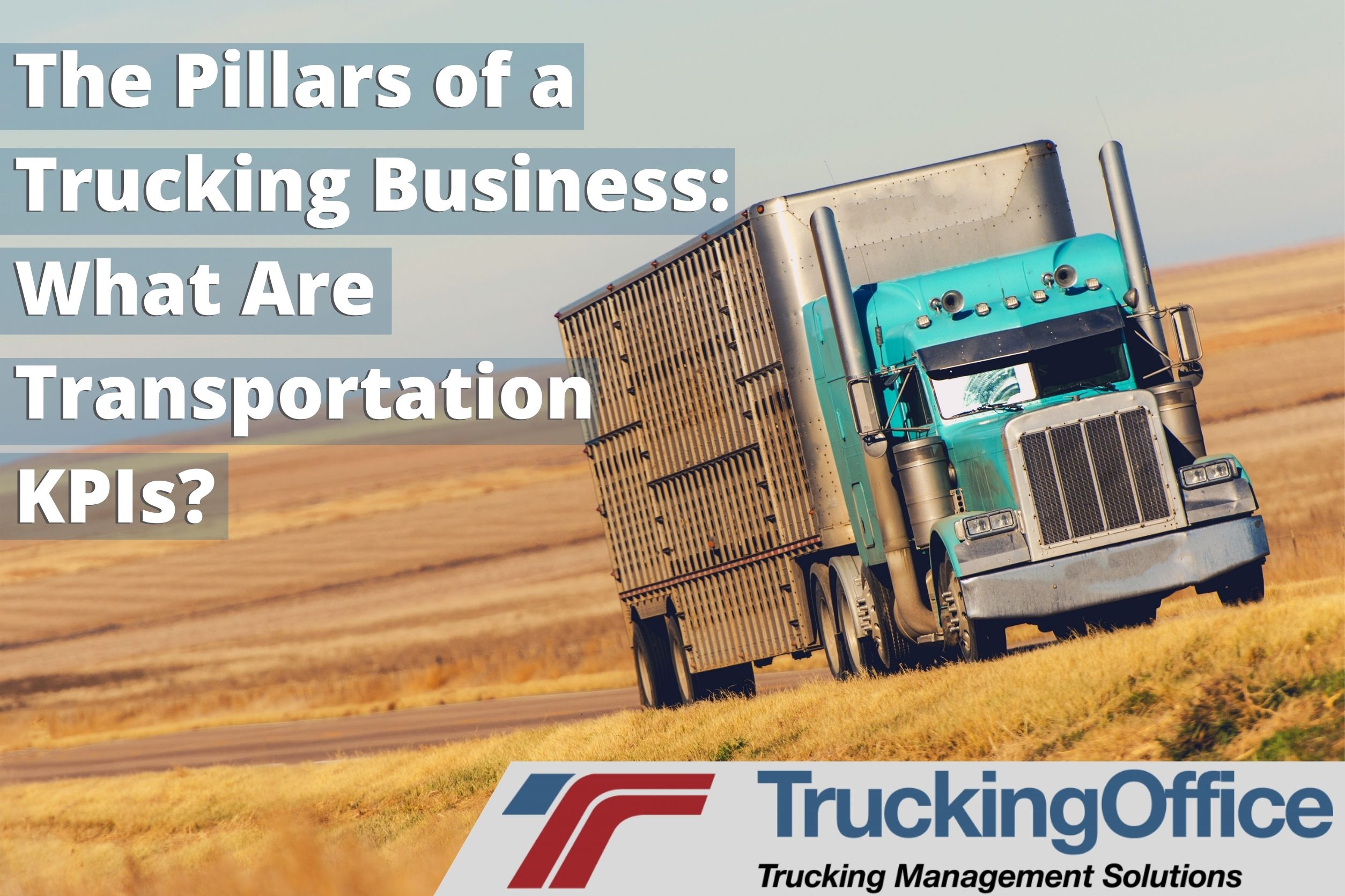The Pillars of a Trucking Business: What Are Transportation KPIs?