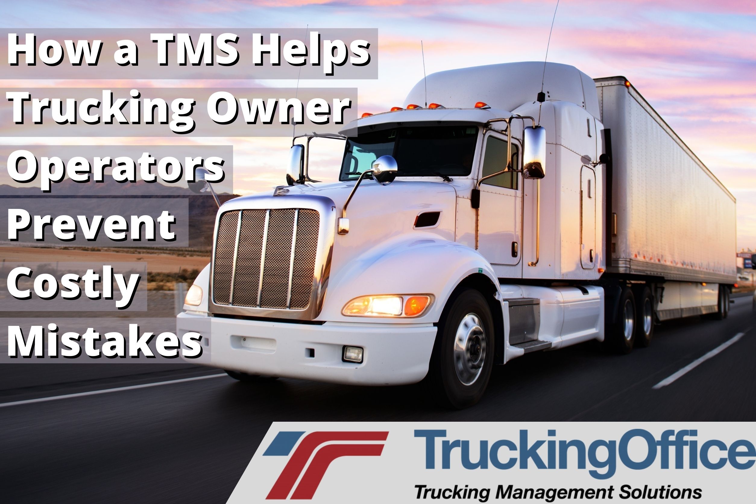 How a TMS Helps Trucking Owner Operators Prevent Costly Mistakes