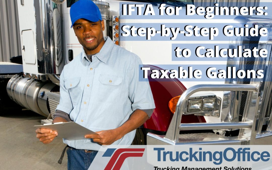 IFTA for Beginners: Step-by-Step Guide to Calculate Taxable Gallons