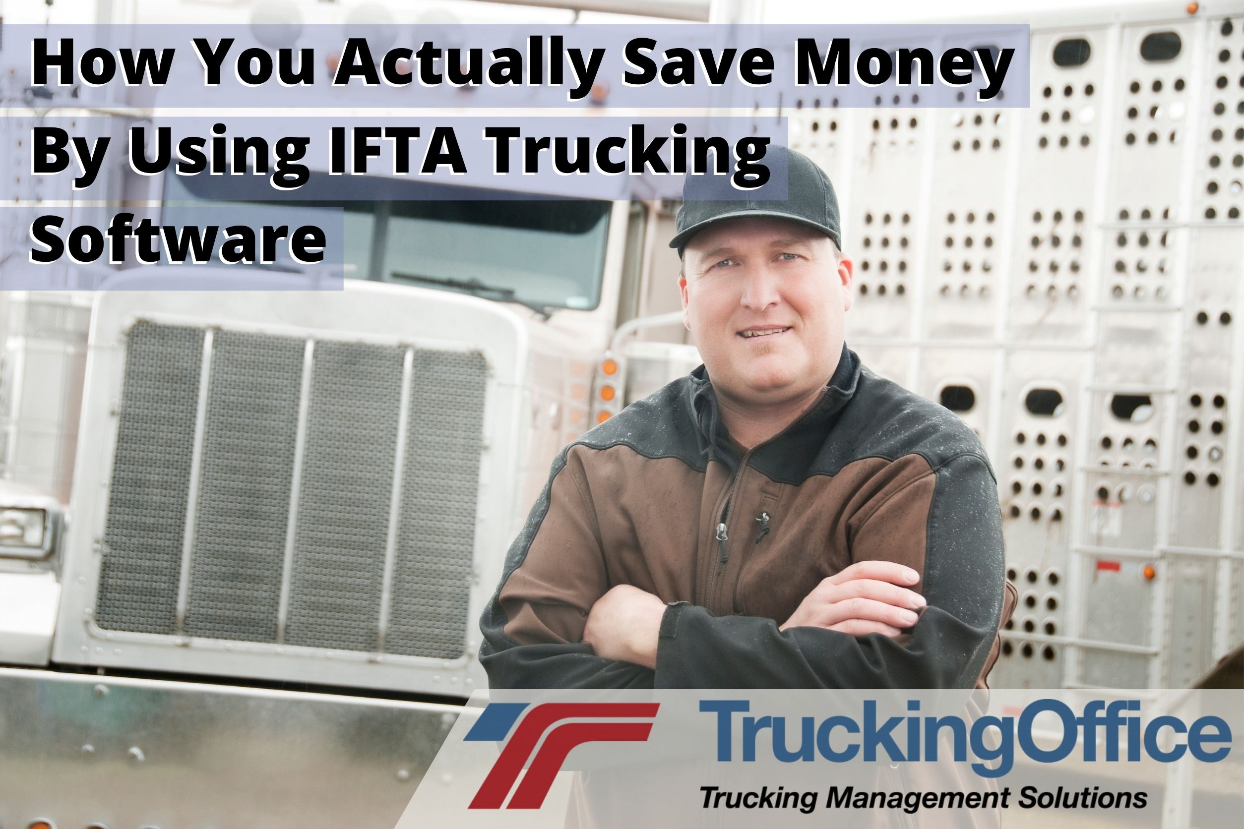 How You Actually Save Money By Using IFTA Trucking Software