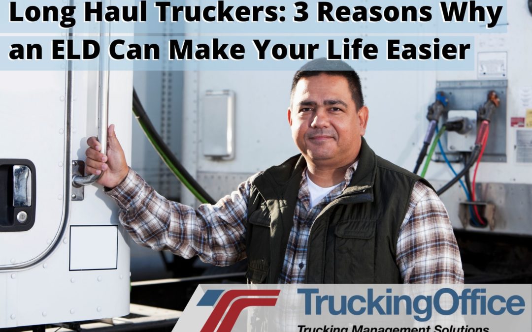 Long Haul Truckers: 3 Reasons Why an ELD Can Make Your Life Easier