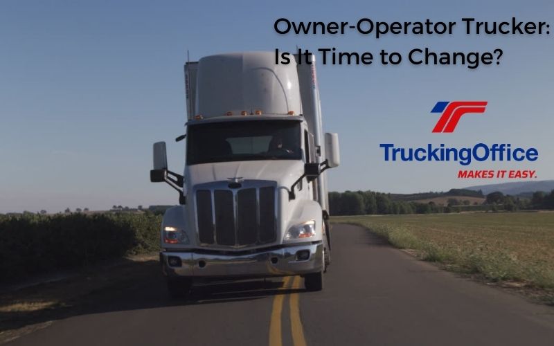 Owner Operator Trucker: Is It Time to Change?