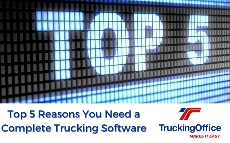 Top 5 Reasons for a Complete Trucking Software